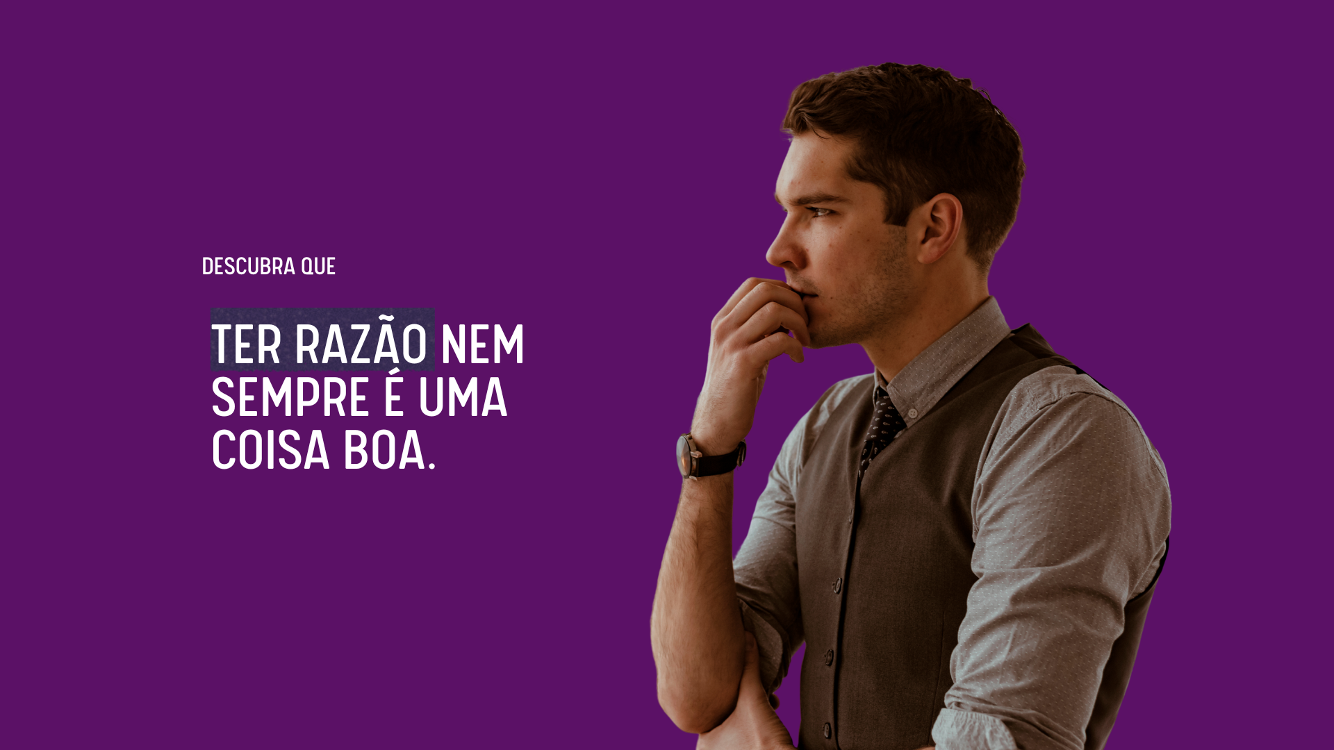 Descubra que ter razão nem sempre é uma coisa boa